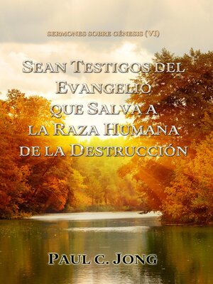 cover image of SEAN TESTIGOS DEL EVANGELIO QUE SALVA a LA RAZA HUMANA DE LA DESTRUCCIÓN--Sermones sobre Génesis (VI)